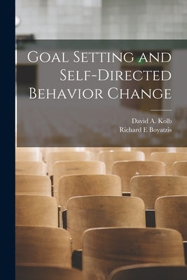 Goal Setting and Self-directed Behavior Change by Kolb, David a.