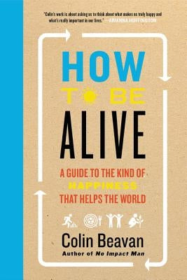 How to Be Alive by Beavan, Colin
