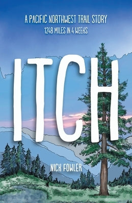 Itch: A Pacific Northwest Trail Story by Fowler, Nick