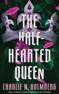 The Half-Hearted Queen by Holmberg, Charlie N.