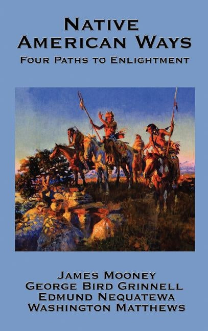 Native American Ways: Four Paths to Enlightenment by Mooney, James