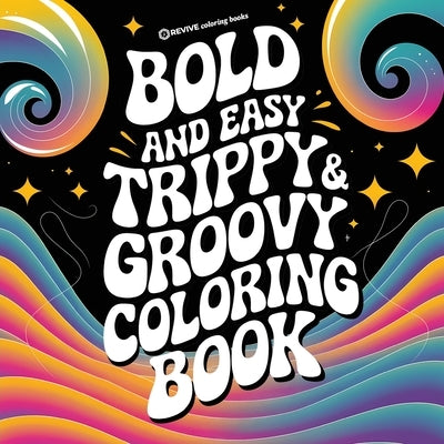 Bold & Easy Trippy & Groovy Coloring Book: Silly & Fun Large Print Stress Relief Coloring by Revive Coloring Books
