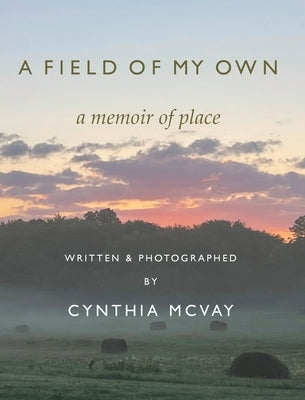 A Field of My Own: A Memoir of Place by McVay, Cynthia