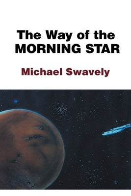 The Way of the Morning Star by Swavely, Michael