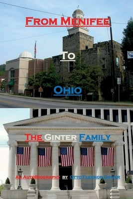 From Menifee To Ohio - The Ginter Family: An Autobiography by Otto Fleenor Ginter by Ginter, Otto Fleenor