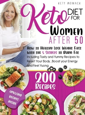 Keto Diet For Women after 50: How to Healthy Lose Weight with the 5 Secrets to Burn Fat - Including Tasty and Yummy Recipes to Reset Your Body, Boos by Womack, Kety