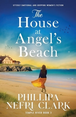 The House at Angel's Beach: Utterly emotional and gripping women's fiction by Clark, Phillipa Nefri
