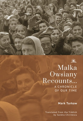 Malka Owsiany Recounts...: A Chronicle of Our Time by Turkow, Mark
