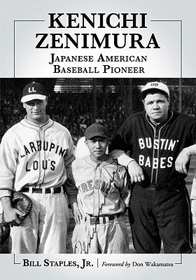 Kenichi Zenimura, Japanese American Baseball Pioneer by Staples, Bill