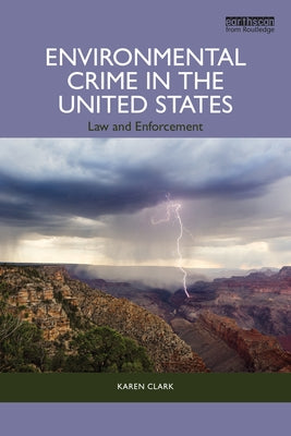 Environmental Crime in the United States: Law and Enforcement by Clark, Karen
