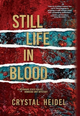 Still Life in Blood: A Delaware State Police Homicide Unit Mystery by Heidel, Crystal