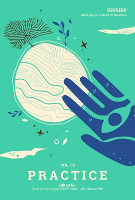 Kinship: Belonging in a World of Relations, Vol. 5 - Practice by Van Horn, Gavin