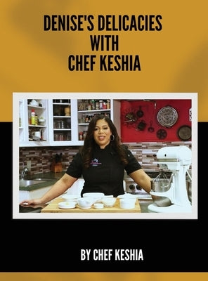 Denise's Delicacies with Chef Keshia by Keshia, Chef