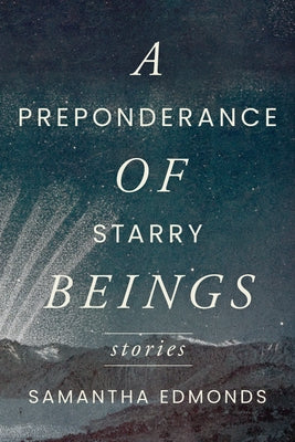 A Preponderance of Starry Beings: Stories by Edmonds, Samantha