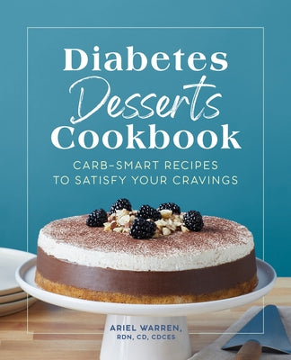 Diabetes Desserts Cookbook: Carb-Smart Recipes to Satisfy Your Cravings by Warren, Ariel
