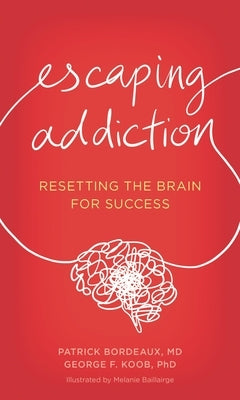 Escaping Addiction: Resetting the Brain for Success by Bordeaux, Patrick
