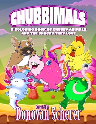 Chubbimals: A Coloring Book of Chubby Animals and the Snacks They Love by Scherer, Donovan