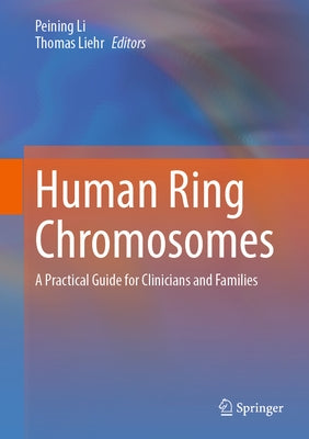 Human Ring Chromosomes: A Practical Guide for Clinicians and Families by Li, Peining