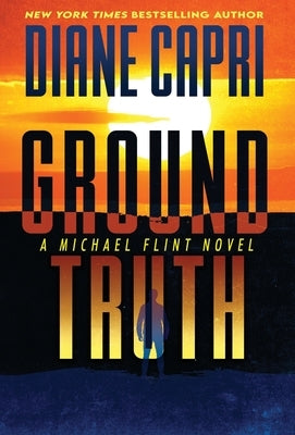 Ground Truth: A Michael Flint Novel by Capri, Diane
