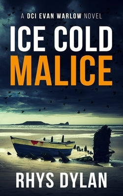 Ice Cold Malice: A DCI Evan Warlow Crime Thriller by Dylan, Rhys