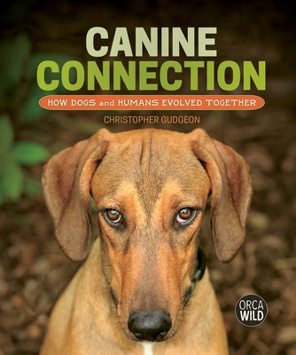 Canine Connection: How Dogs and Humans Evolved Together by Gudgeon, Christopher