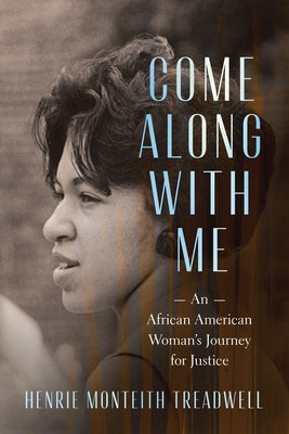 Come Along with Me: An African American Woman's Journey for Justice by Treadwell, Henrie Monteith