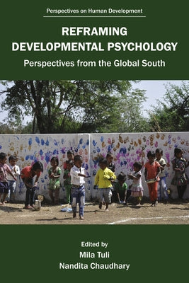 Reframing Developmental Psychology: Perspectives from the Global South by Tuli, Mila