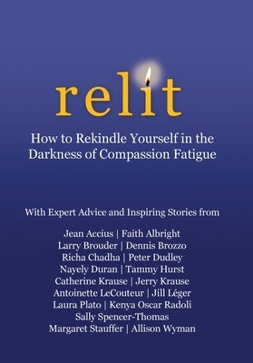 Relit: How to Rekindle Yourself in the Darkness of Compassion Fatigue by Dudley, Peter