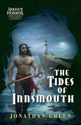 The Tides of Innsmouth: An Arkham Horror Investigators Gamebook by Green, Jonathan