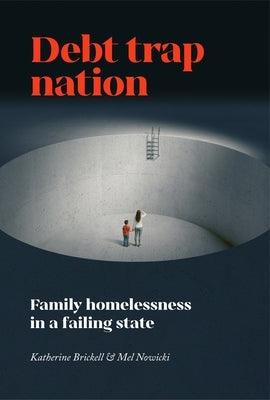 Debt Trap Nation: Family Homelessness in a Failing State by Brickell, Katherine