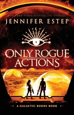 Only Rogue Actions: A Galactic Bonds book by Estep, Jennifer