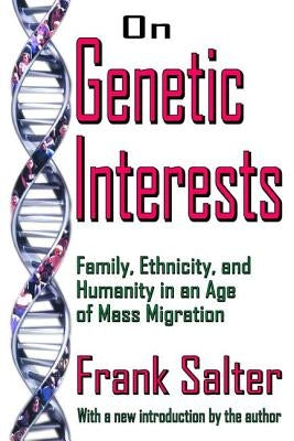 On Genetic Interests: Family, Ethnicity and Humanity in an Age of Mass Migration by Salter, Frank