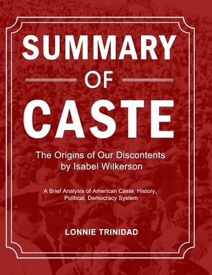 Summary of Caste: A Brief Analysis of American Caste, History, Political, Democracy System by Trinidad, Lonnie