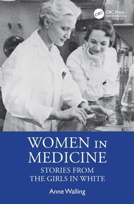 Women in Medicine: Stories from the Girls in White by Walling, Anne