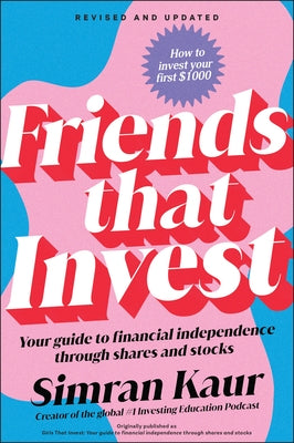Friends That Invest: Your Guide to Financial Independence Through Shares and Stocks by Kaur, Simran
