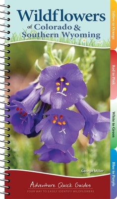 Wildflowers of Colorado & Southern Wyoming: Your Way to Easily Identify Wildflowers by Miller, George Oxford