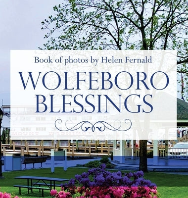 Wolfeboro Blessings: A Book of Photos by Fernald, Helen