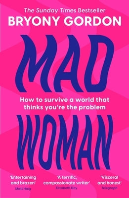 Mad Woman: Binge Eating. Menopause. Ocd: How to Survive a World That Thinks You're the Problem by Gordon, Bryony