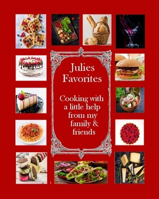 Julie's Favorites: Cooking with a little help from my family and friends by Royce, Julie