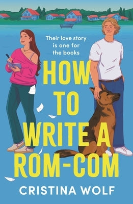How to Write a Rom-Com: The Must-Read Bookish Romance Brand-New for 2025, Perfect for Fans of Small Town Love Stories by Wolf, Cristina
