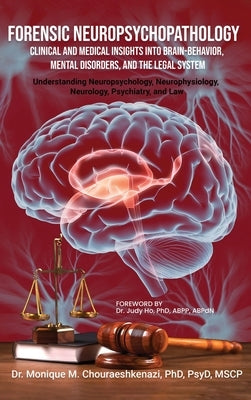 Forensic Neuropsychopathology: Clinical and Medical Insights into Brain-Behavior, Mental Disorders, and the Legal System Vol. 2 by M. Chouraeshkenazi, Monique