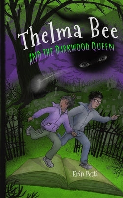 Thelma Bee and the Darkwood Queen by Petti, Erin McGhee