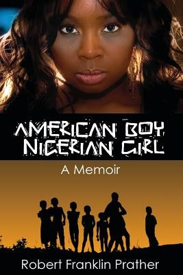 American Boy, Nigerian Girl: A Memoir by Prather, Robert F.