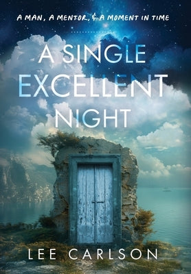 A Single Excellent Night: A Man, a Mentor, & a Moment in Time by Carlson, Lee