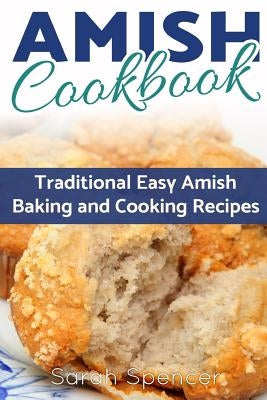 Amish CookBook: Traditional, Easy Amish Baking and Cooking Recipes by Spencer, Sarah