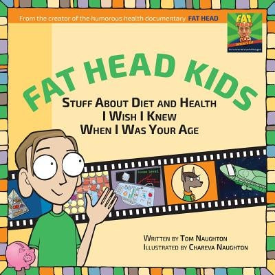 Fat Head Kids: Stuff About Diet and Health I Wish I Knew When I Was Your Age by Naughton, Tom