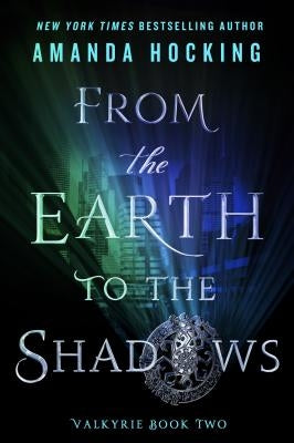 From the Earth to the Shadows: Valkyrie Book Two by Hocking, Amanda