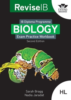 Revise IB: Biology Exam Practice Workbook - Higher Level (Second Edition) by Bragg, Sarah
