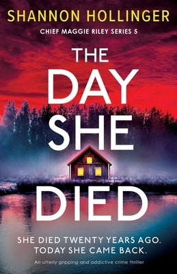 The Day She Died: An utterly gripping and addictive crime thriller by Hollinger, Shannon