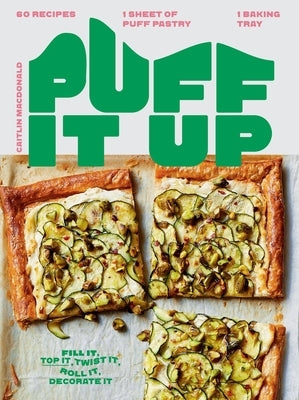 Puff It Up: 60 Recipes - 1 Sheet of Pastry, 1 Baking Tray by MacDonald, Caitlin